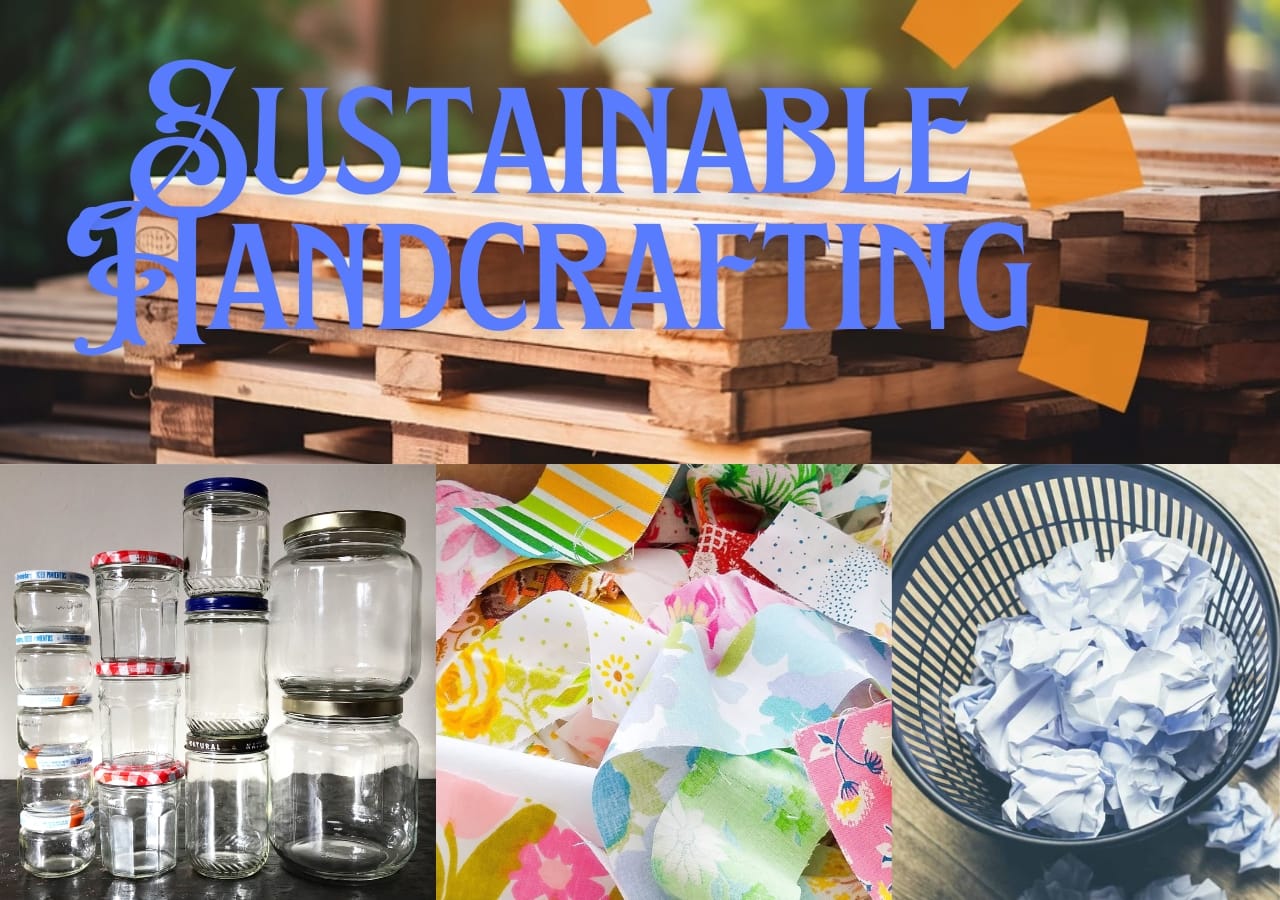 Sustainable Handcrafting: Eco-Friendly Practices for Modern Makers 1 Sustainable Handcrafting: Eco-Friendly Practices for Modern Makers